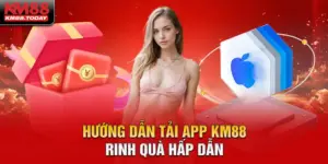 Hướng dẫn tải app KM88 rinh quà hấp dẫn