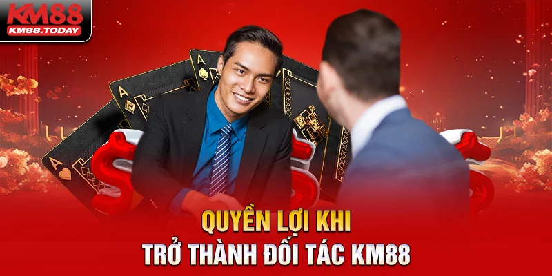 Quyền lợi nhận về khi trở thành đối tác chiến lược của KM88