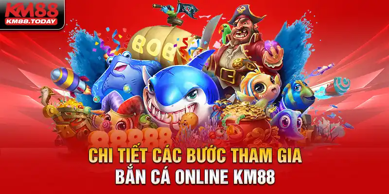 Hướng dẫn tham gia trải nghiệm tại Bắn Cá KM88