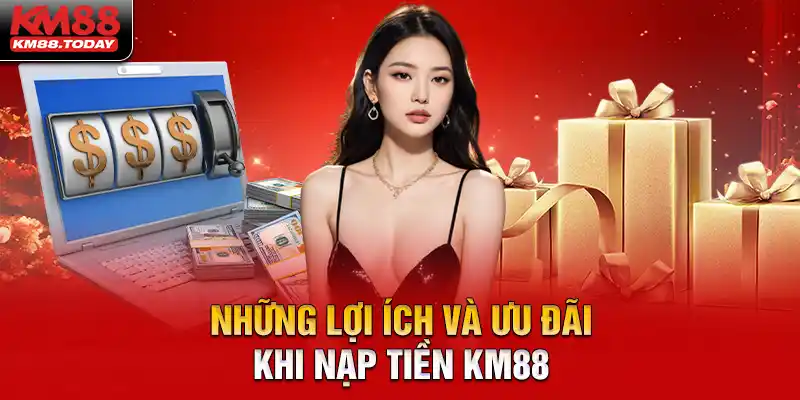 Lợi ích và ưu đãi khi nạp tiền tại KM88